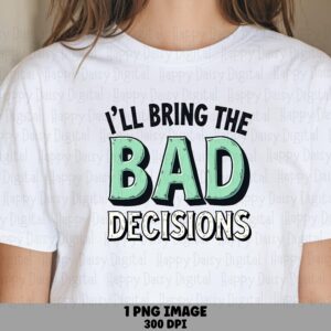 Bad Decisions, Party Joke PNG | Sublimation Commercial Use, Bold Text Clipart, 300 DPI For POD Sellers