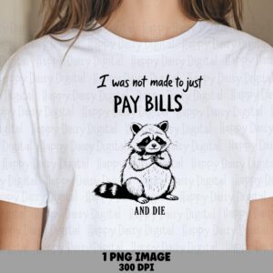 Pay Bills Die, Sarcastic Raccoon PNG | Sublimation Commercial Use, 300 DPI - Transparent, Instant Download