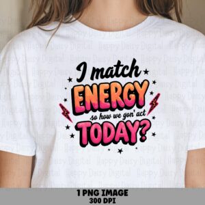 Match Energy, Sassy Bubble Letter PNG - Sublimation Design, Commercial Use, 300 dpi , Transparent BG, POD Friendly