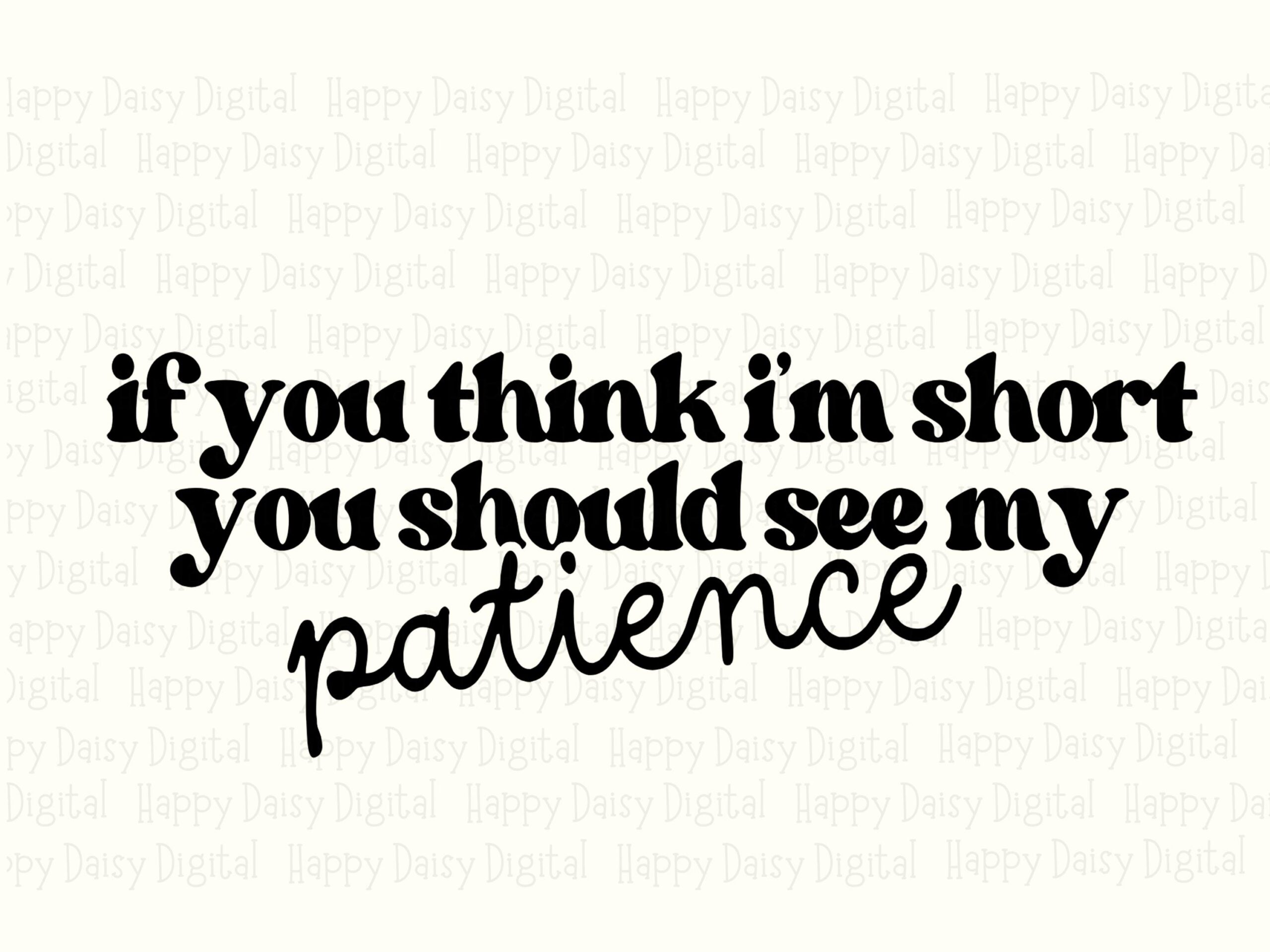 Patience Quote Short, Joke Script PNG SVG | Transparent Digital File | 300 dpi Print-Ready, POD Friendly - Image 2