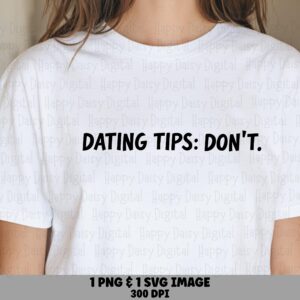 Dating Tips, Sarcastic Minimalist Tee Design | PNG SVG Files, 300 DPI - Print Ready, Commercial License