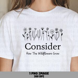 Consider The Wildflowers PNG | Sublimation Commercial Use POD