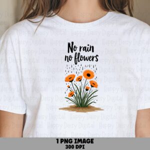 No Rain No Flowers PNG | Sublimation Commercial Use POD