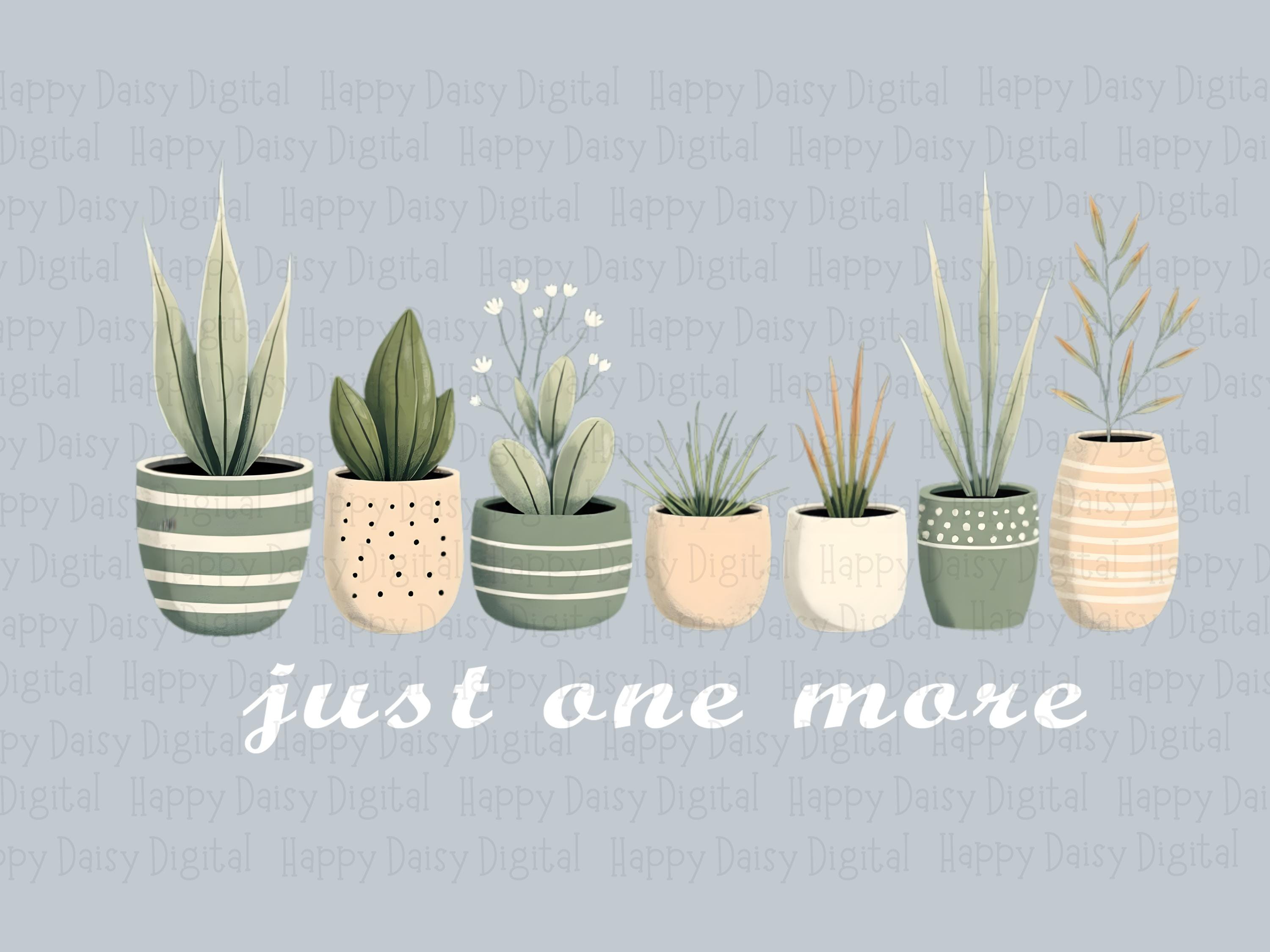 Just One More Plant PNG | Sublimation Commercial Use POD - Image 2