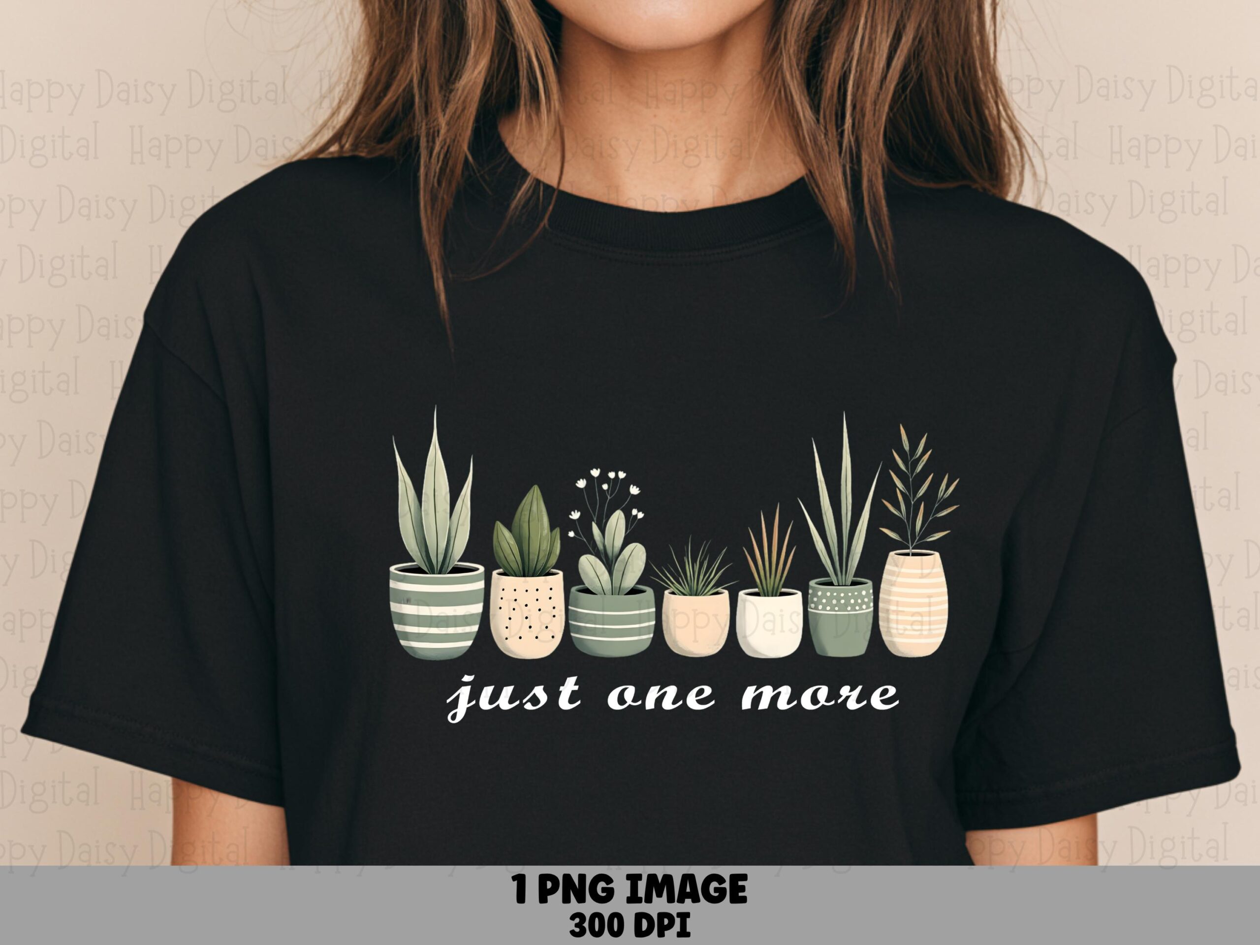 Just One More Plant PNG | Sublimation Commercial Use POD