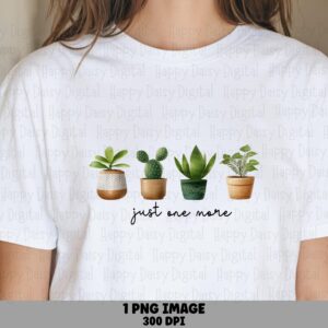 Just One More Plant II PNG | Sublimation Commercial Use POD