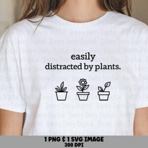 Easily Distracted By Plants PNG SVG | Sublimation Commercial Use POD