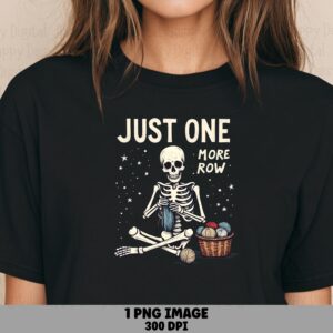 One More Row, Skeleton Knitter Clipart PNG - Sublimation Commercial Use, Cute Spooky Yarn Design, 300 DPI