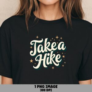 Take A Hike, Script Tee Graphic | Starry Hiking Quote PNG | Sublimation File, Commercial Use, 300 DPI