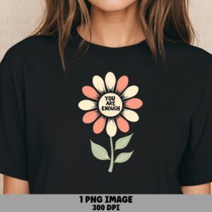 You Are Enough Daisy PNG | Sublimation Commercial Use POD