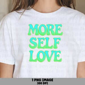 More Self Love PNG | Sublimation Commercial Use POD