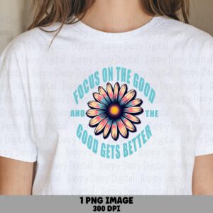 Focus On The Good PNG | Sublimation Commercial Use POD