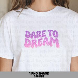 Dare To Dream PNG | Sublimation Commercial Use POD
