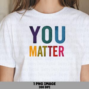 You Matter PNG | Sublimation Commercial Use POD