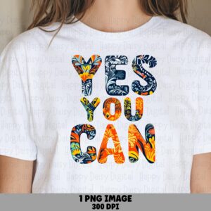 Yes You Can Floral PNG | Sublimation Commercial Use POD