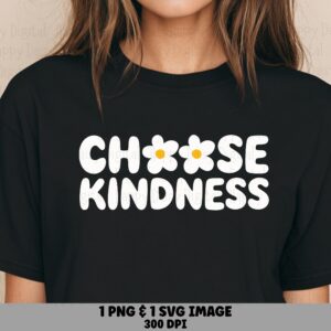 Choose Kindness Daisies PNG SVG | Sublimation Commercial Use POD
