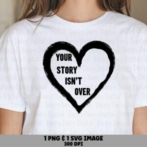 Your Story Isnt Over, Inspirational Brush Heart Design | SVG PNG Bundle - Sublimation, Commercial Use