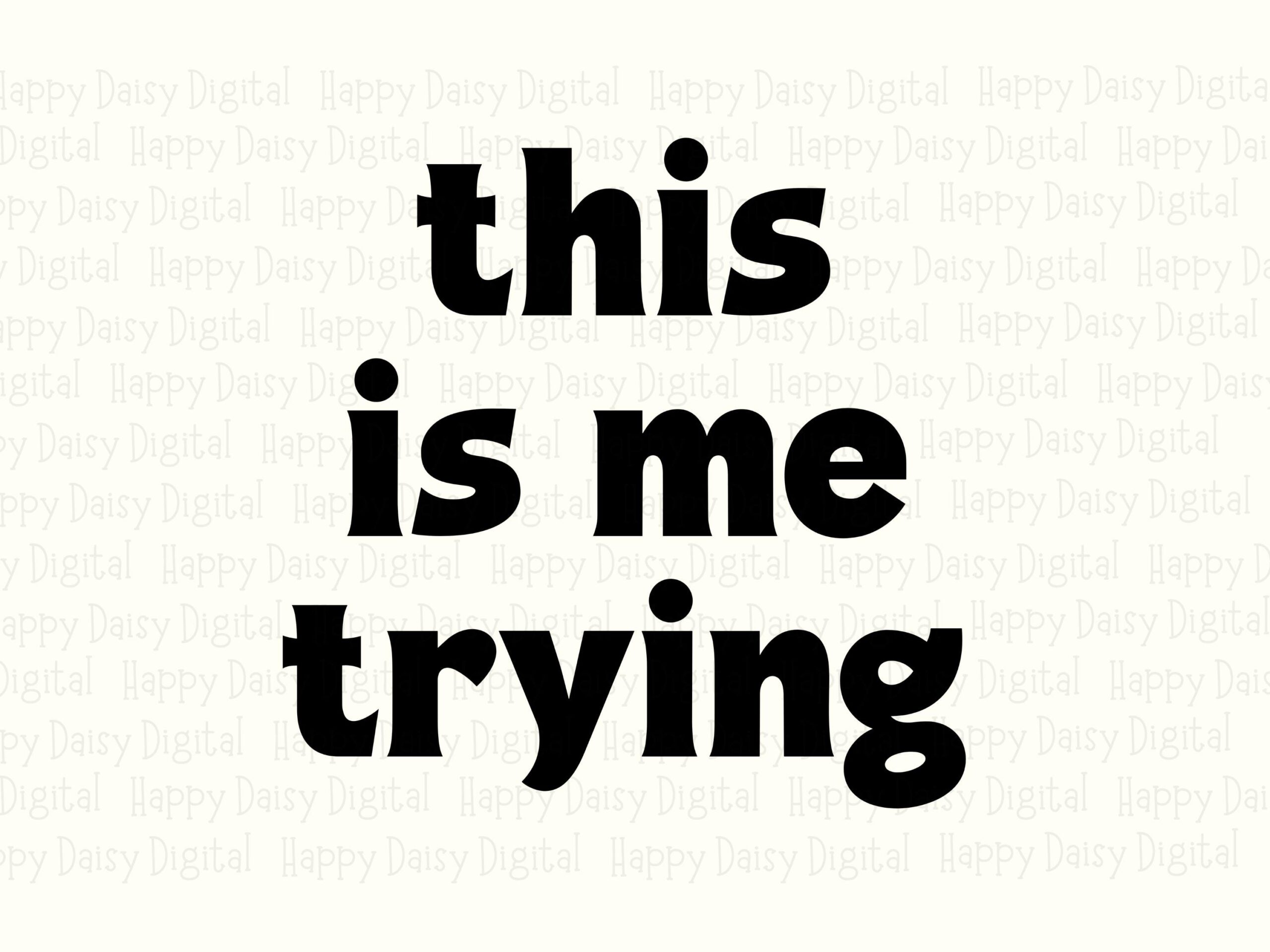 This Is Me Trying, Relatable Quote SVG PNG Bundle | Sublimation Print Files, 300 DPI | Cricut Silhouette - Image 2