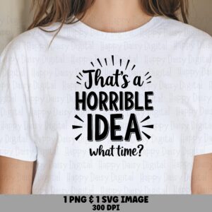 Horrible Idea SVG, Hand-Lettered Funny Quote, PNG And Cut File Bundle | 300 DPI, Commercial License