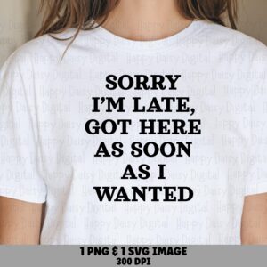 Sorry Im Late, Funny Introvert Quote SVG PNG Bundle, Bold Serif Design - Sublimation, Commercial Use