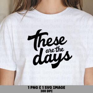 These Are The Days, Distressed Retro Script SVG PNG Bundle | Sublimation Ready, Commercial Use, Cricut