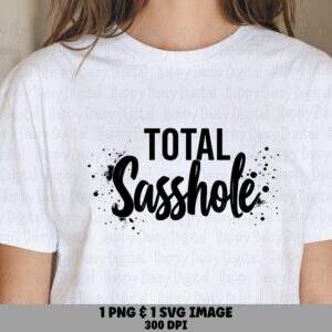 Total Sasshole, Splatter Script SVG PNG Bundle - Sassy Quote For Cricut, Silhouette | Digital 300 DPI