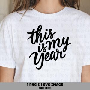 This Is My Year, Brush Script SVG PNG Bundle | Sublimation Design, 300 DPI, Cricut Silhouette Ready