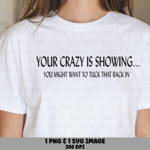 Crazy Is Showing, Sassy Quote Design For POD, SVG And PNG, 300 dpi, Transparent, Commercial Use