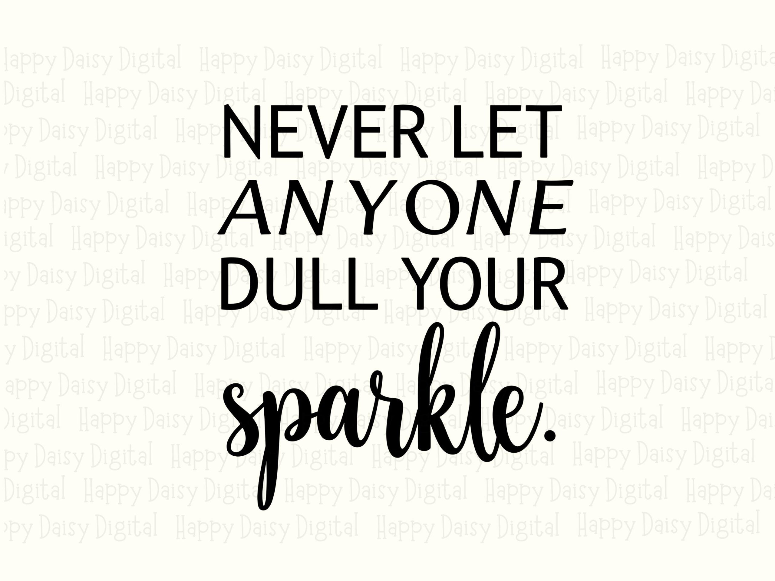 Dull Your Sparkle, Inspirational Svg Quote - Sublimation Friendly PNG File, 300 DPI, Commercial Use - Image 2