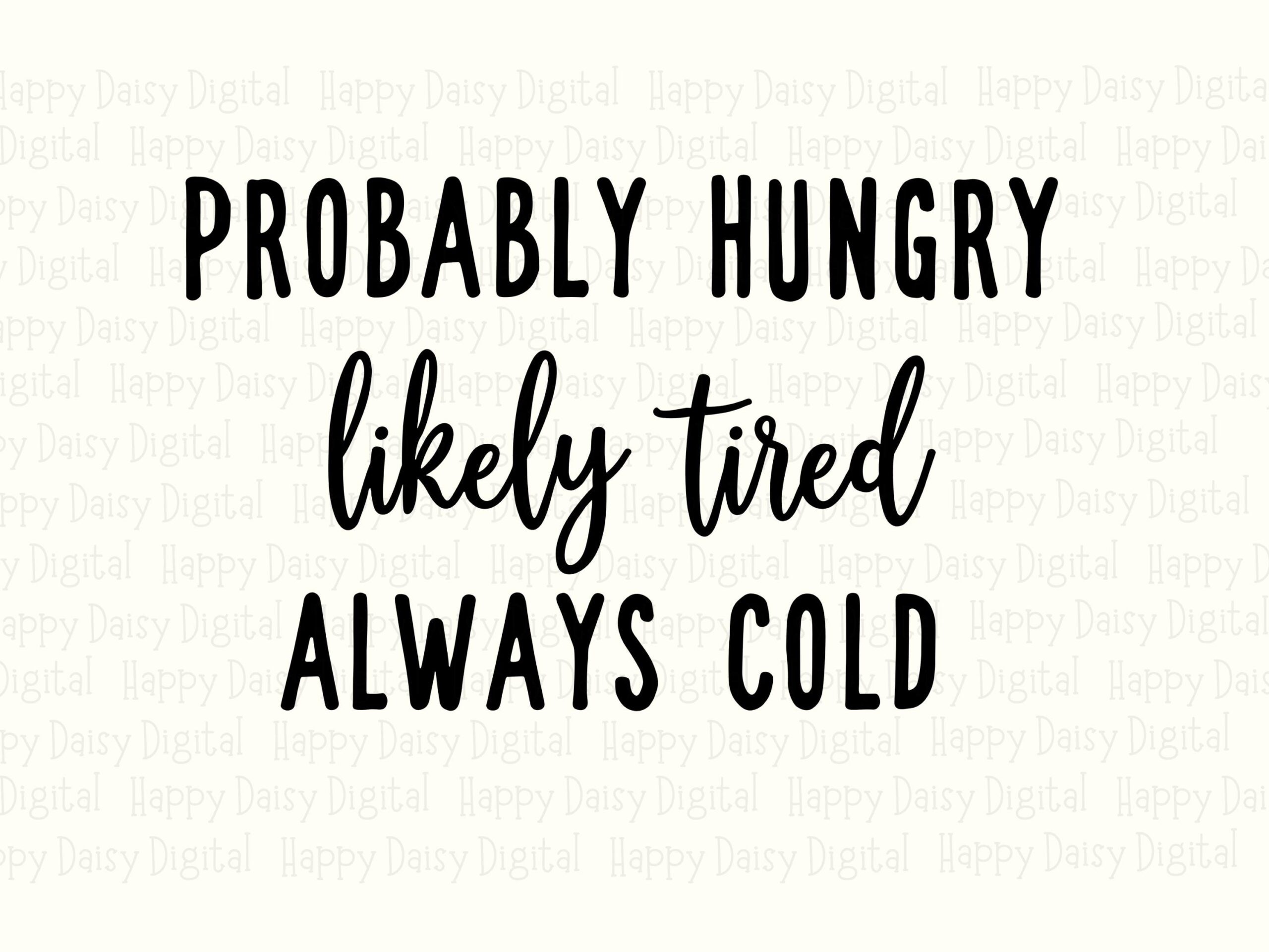 Probably Hungry, Likely Tired Always Cold Script Quote, SVG PNG Bundle | Cricut Silhouette Ready, Commercial - Image 2