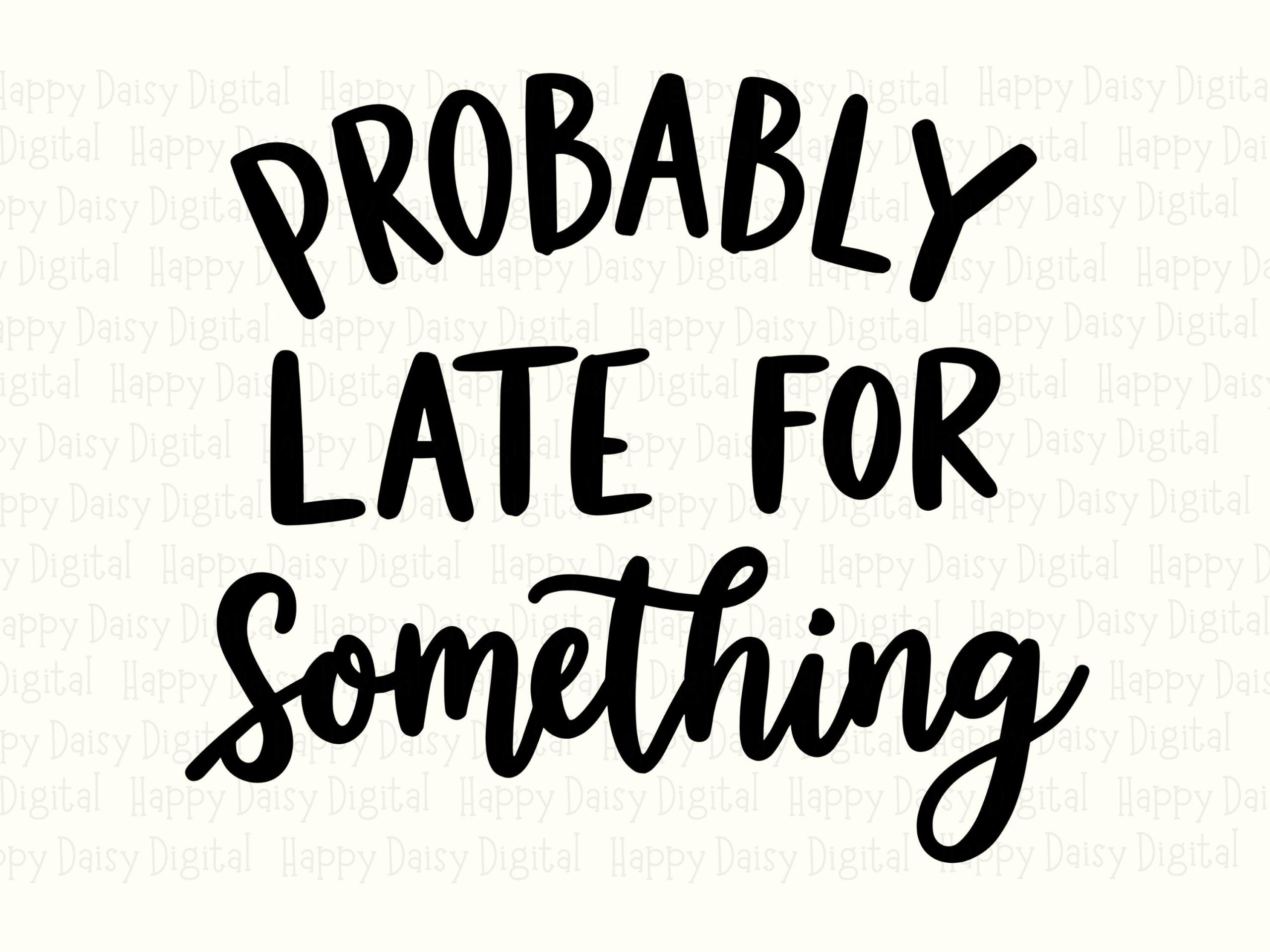 Probably Late SVG, Hand-Lettered Quote | PNG Bundle, Sublimation Ready, For Cricut, Tumbler Tote Mug, 300 DPI - Image 2