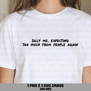 Silly Me Svg, Sarcastic Quote Design, PNG File | 300 DPI, Print-Ready, Commercial License For Cricut