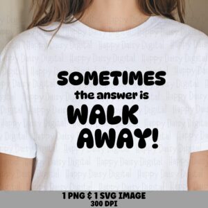 Walk Away Svg, Bold Rounded Quote, Digital PNG Bundle - Commercial Use, 300 DPI, Cricut Silhouette Friendly