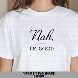 Nah Im Good, Brush Script Quote Bundle | Svg Png Files | 300DPI, Commercial License, Cricut Ready