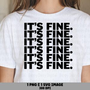 Its Fine Svg, Sarcastic Repeat Quote Png | Sublimation DTF Printable | Commercial Use, Cricut Silhouette