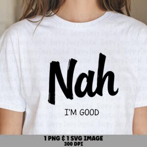 Nah Im Good SVG, Sarcastic Script Quote - PNG Bundle, Commercial License | Cricut Silhouette Compatible