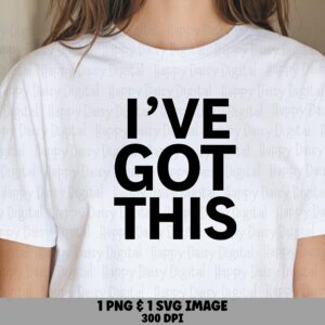 Ive Got This Svg, Bold Stacked Text Design Bundle | PNG, 300 Dpi | Commercial Use For Cricut, Silhouette, Sublimation