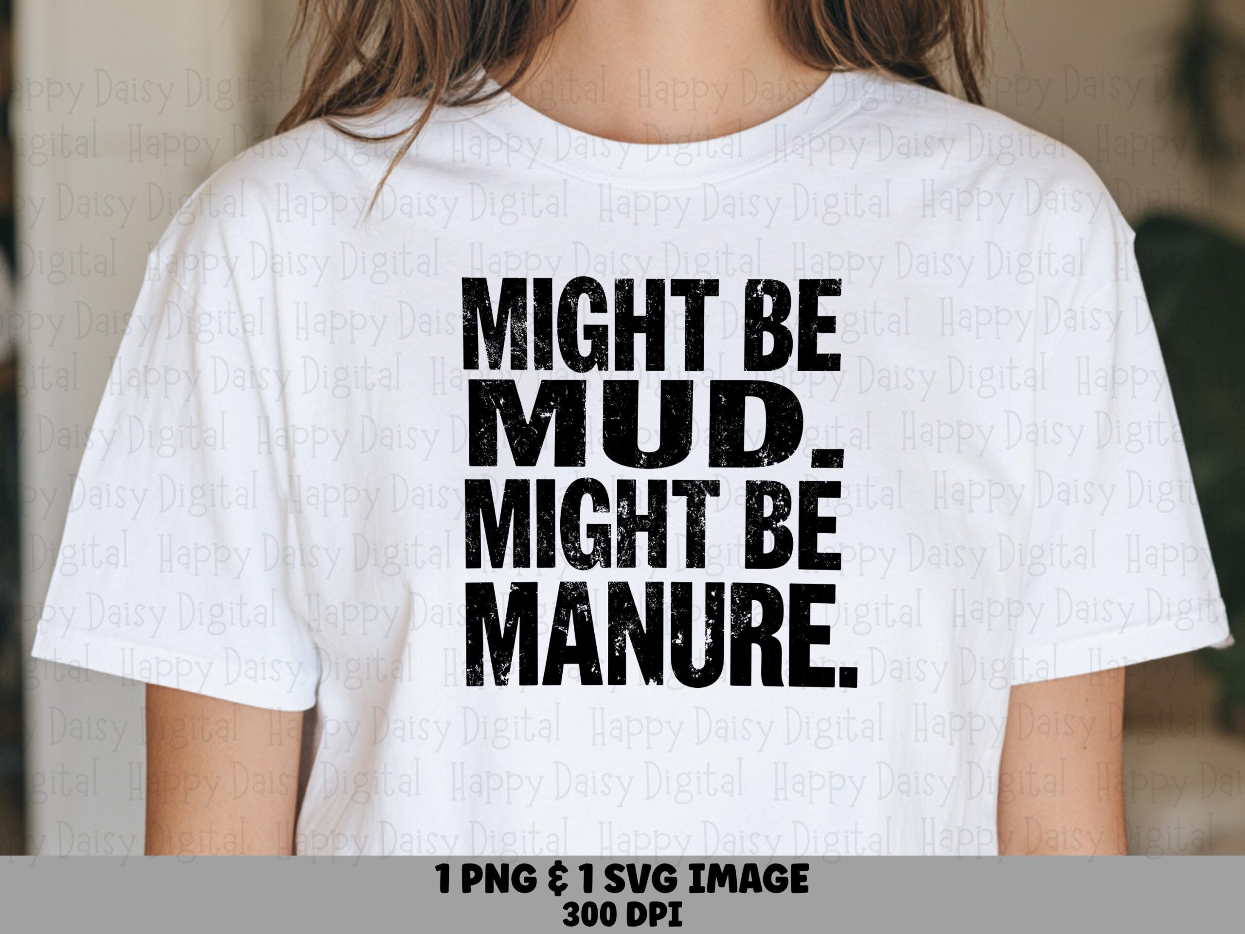 Might Be Mud, Distressed Farm Life Design | SVG PNG Bundle | 300 DPI Commercial Use - For Tumblers, Totes, Mugs
