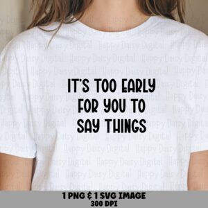 Too Early Svg, Morning Humor Bundle - Hand-Lettered Quote, PNG File | Print-Ready 300 DPI, Commercial Use
