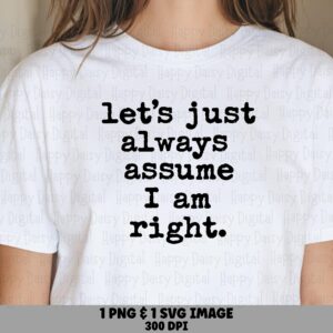 Assume I Am Right, Typewriter Font SVG PNG Bundle | Sarcastic Quote Design, Commercial Use, 300 DPI