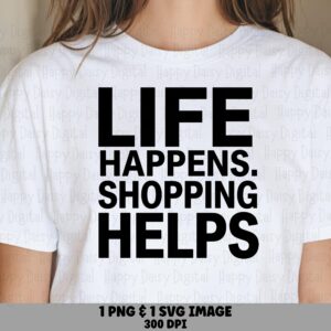 Life Happens Svg, Shopping Humor Bundle - PNG, Printable Sublimation For Tumblers | Commercial License