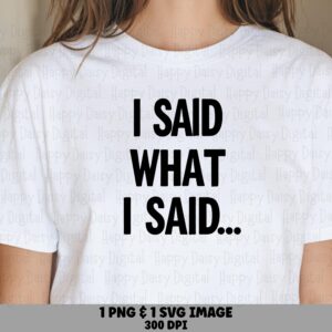 I Said What I Said, Sassy Quote SVG PNG Bundle | Commercial Use | 300 DPI, Print-Ready, For Tumblers, Mugs, Apparel