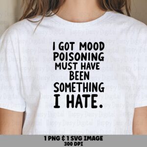 Mood Poisoning Svg, Funny Quote Design, Hand-Lettered Black Graphic | Png Bundle, Commercial License, Cricut