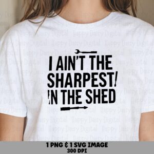 Sharpest In The Shed, Funny Handyman SVG PNG Bundle | Printable 300 DPI, Cricut Silhouette Sublimation