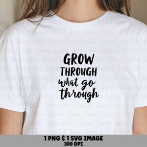 Grow Through SVG, Hand-Lettered Inspirational Design, PNG Included - Commercial License, Cricut Silhouette Friendly
