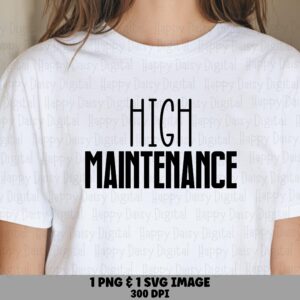 High Maintenance, Sassy Digital Bundle | SVG PNG Files, Commercial License - Cricut Silhouette Compatible