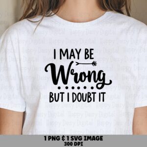 May Be Wrong Svg, Funny Confident Quote Design, Script Arrow Lettering | PNG Bundle, 300 DPI, Commercial License