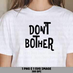 Dont Bother Svg, Sassy Attitude Quote Bundle, Cricut Ready Png | Digital Files, 300 Dpi, Commercial Use