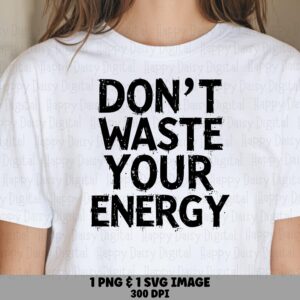Dont Waste Svg, Distressed Motivational Quote - Sublimation Digital Design | PNG, Vector File, 300 DPI