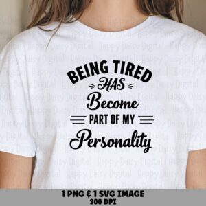 Being Tired Svg, Funny Mom Quote Design | PNG Bundle | Cricut Silhouette Compatible, Sublimation Ready